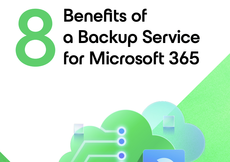 8 Benefits of a Backup Service for Microsoft 365 – Content Lead